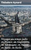 Voyages au temps jadis en France, en Angleterre, en Allemagne, en Suisse, en Italie, en Sicile, (eBook, ePUB)