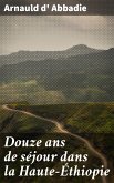 Douze ans de séjour dans la Haute-Éthiopie (eBook, ePUB)