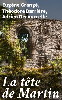 La tête de Martin (eBook, ePUB) - Grangé, Eugène; Barrière, Théodore; Decourcelle, Adrien