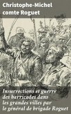 Insurrections et guerre des barricades dans les grandes villes par le général de brigade Roguet (eBook, ePUB) Insurrections et guerre des barricades dans les grandes villes par le général de brigade Roguet (eBook, ePUB)