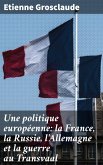 Une politique européenne: la France, la Russie, l'Allemagne et la guerre au Transvaal (eBook, ePUB)