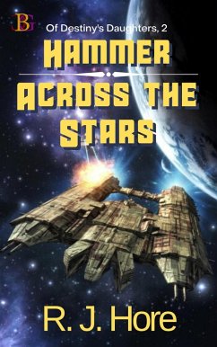 Hammer Across the Stars (Of Destiny's Daughters, #2) (eBook, ePUB) - Hore, R. J.