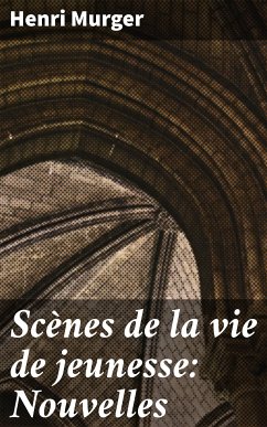 Scènes de la vie de jeunesse: Nouvelles (eBook, ePUB) - Murger, Henri