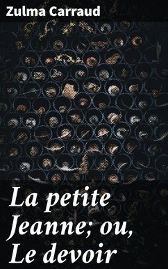 La petite Jeanne; ou, Le devoir (eBook, ePUB) - Carraud, Zulma