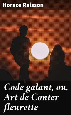 Code galant, ou, Art de Conter fleurette (eBook, ePUB) - Raisson, Horace