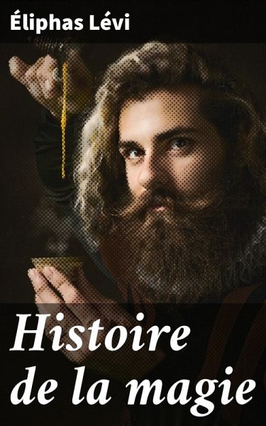 Histoire de la magie (eBook, ePUB) Histoire de la magie (eBook, ePUB)