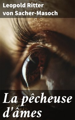 La pêcheuse d'âmes (eBook, ePUB) - Sacher-Masoch, Leopold, Ritter von