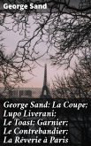 George Sand: La Coupe; Lupo Liverani; Le Toast; Garnier; Le Contrebandier; La Rêverie à Paris (eBook, ePUB)