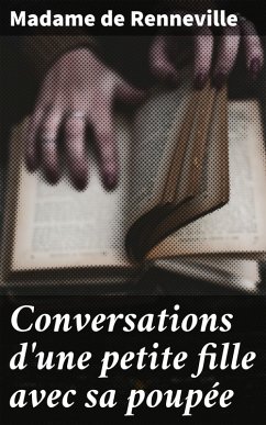Conversations d'une petite fille avec sa poupée (eBook, ePUB) - Renneville, Madame de