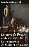 La mort de Brute et de Porcie; Ou, La vengeance de la mort de César (eBook, ePUB)