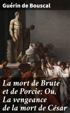 Cover La mort de Brute et de Porcie; Ou, La vengeance de la mort de César (eBook, ePUB)