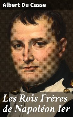 Les Rois Frères de Napoléon Ier (eBook, ePUB) - Du Casse, Albert