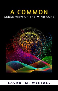 A common-sense view of the mind-cure (eBook, ePUB) - M., LAURA