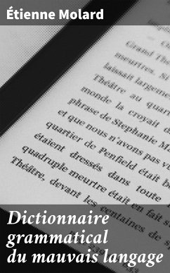 Dictionnaire grammatical du mauvais langage (eBook, ePUB) - Molard, Étienne