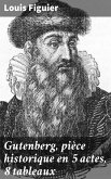 Gutenberg, pièce historique en 5 actes, 8 tableaux (eBook, ePUB)