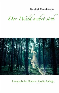 Der Wald wehrt sich - Liegener, Christoph-Maria