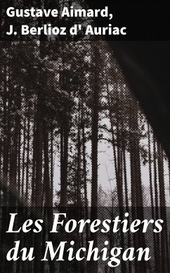 Les Forestiers du Michigan (eBook, ePUB) - Aimard, Gustave; Auriac, J. Berlioz d'
