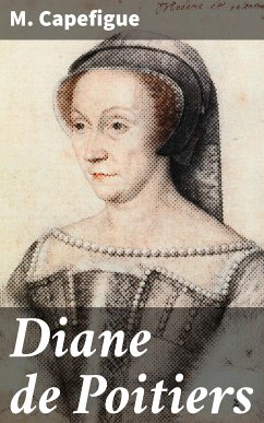 Diane de Poitiers (eBook, ePUB) - Capefigue, M.