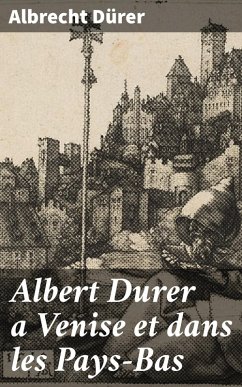 Albert Durer a Venise et dans les Pays-Bas (eBook, ePUB) - Dürer, Albrecht