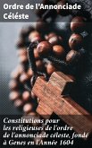 Constitutions pour les religieuses de l'ordre de l'annonciade céleste, fondé à Genes en l'Année 1604 (eBook, ePUB)