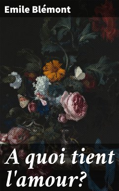 A quoi tient l'amour? (eBook, ePUB) - Blémont, Emile