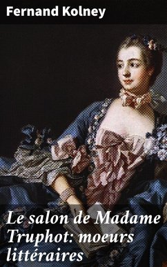 Le salon de Madame Truphot: moeurs littéraires (eBook, ePUB) - Kolney, Fernand