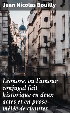 Léonore, ou l'amour conjugal fait historique en deux actes et en prose mêlée de chantes (eBook, ePUB) - Bouilly, Jean Nicolas