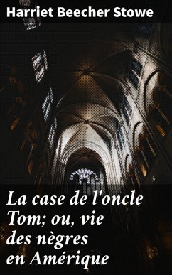 La case de l'oncle Tom; ou, vie des nègres en Amérique (eBook, ePUB) - Stowe, Harriet Beecher