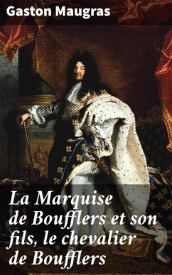 La Marquise de Boufflers et son fils, le chevalier de Boufflers (eBook, ePUB) - Maugras, Gaston