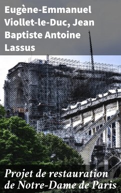 Projet de restauration de Notre-Dame de Paris (eBook, ePUB) - Viollet-le-Duc, Eugène-Emmanuel; Lassus, Jean Baptiste Antoine