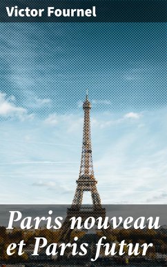 Paris nouveau et Paris futur (eBook, ePUB) - Fournel, Victor