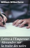 Lettre à l'Empereur Alexandre sur la traite des noirs (eBook, ePUB)