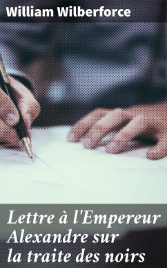 Lettre à l'Empereur Alexandre sur la traite des noirs (eBook, ePUB) - Wilberforce, William