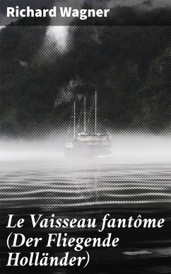 Le Vaisseau fantôme (Der Fliegende Holländer) (eBook, ePUB) - Wagner, Richard