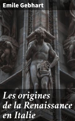 Les origines de la Renaissance en Italie (eBook, ePUB) - Gebhart, Emile