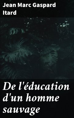 De l'éducation d'un homme sauvage (eBook, ePUB) - Itard, Jean Marc Gaspard