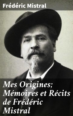 Mes Origines; Mémoires et Récits de Frédéric Mistral (eBook, ePUB) - Mistral, Frédéric