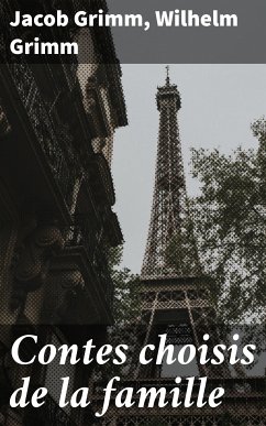 Contes choisis de la famille (eBook, ePUB) - Grimm, Jacob; Grimm, Wilhelm