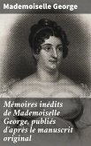 Mémoires inédits de Mademoiselle George, publiés d'après le manuscrit original (eBook, ePUB)