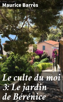 Le culte du moi 3: Le jardin de Bérénice (eBook, ePUB) - Barrès, Maurice