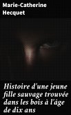 Histoire d'une jeune fille sauvage trouvée dans les bois à l'âge de dix ans (eBook, ePUB)