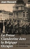 La Presse Clandestine dans la Belgique Occupée (eBook, ePUB)