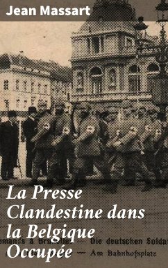 La Presse Clandestine dans la Belgique Occupée (eBook, ePUB) - Massart, Jean