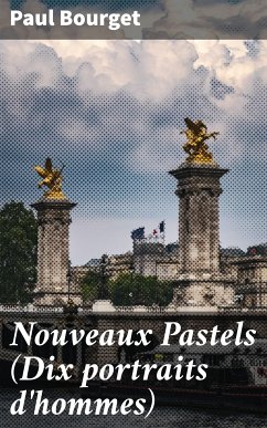 Nouveaux Pastels (Dix portraits d'hommes) (eBook, ePUB) - Bourget, Paul