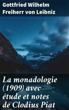 La monadologie (1909) avec étude et notes de Clodius Piat (eBook, ePUB) - Leibniz, Gottfried Wilhelm