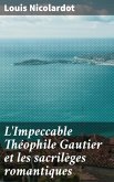 L'Impeccable Théophile Gautier et les sacrilèges romantiques (eBook, ePUB)
