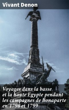 Voyages dans la basse et la haute Egypte pendant les campagnes de Bonaparte en 1798 et 1799 (eBook, ePUB) - Denon, Vivant