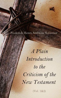 A Plain Introduction to the Criticism of the New Testament (Vol. 1&2) (eBook, ePUB) - Scrivener, Frederick Henry Ambrose