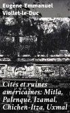 Cités et ruines américaines: Mitla, Palenqué, Izamal, Chichen-Itza, Uxmal (eBook, ePUB)