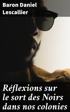 Réflexions sur le sort des Noirs dans nos colonies (eBook, ePUB) - Lescallier, Baron Daniel